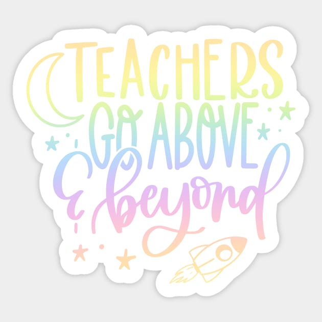 Teachers go above and beyond - inspiring teacher quote Sticker by PickHerStickers